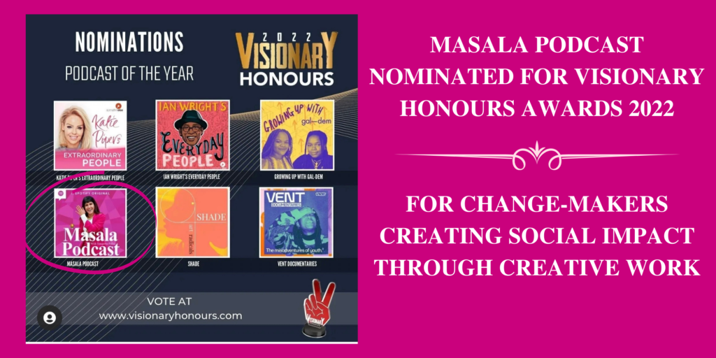 
Masala Podcast, feminist podcast for South Asian women, winner of British Podcast Awards, nominated for Visionary Honours Award 2022
