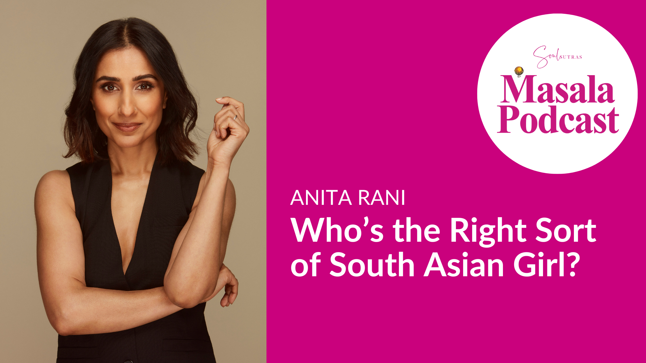 S3 E10: Anita Rani – Who’s the Right Sort of South Asian Girl?