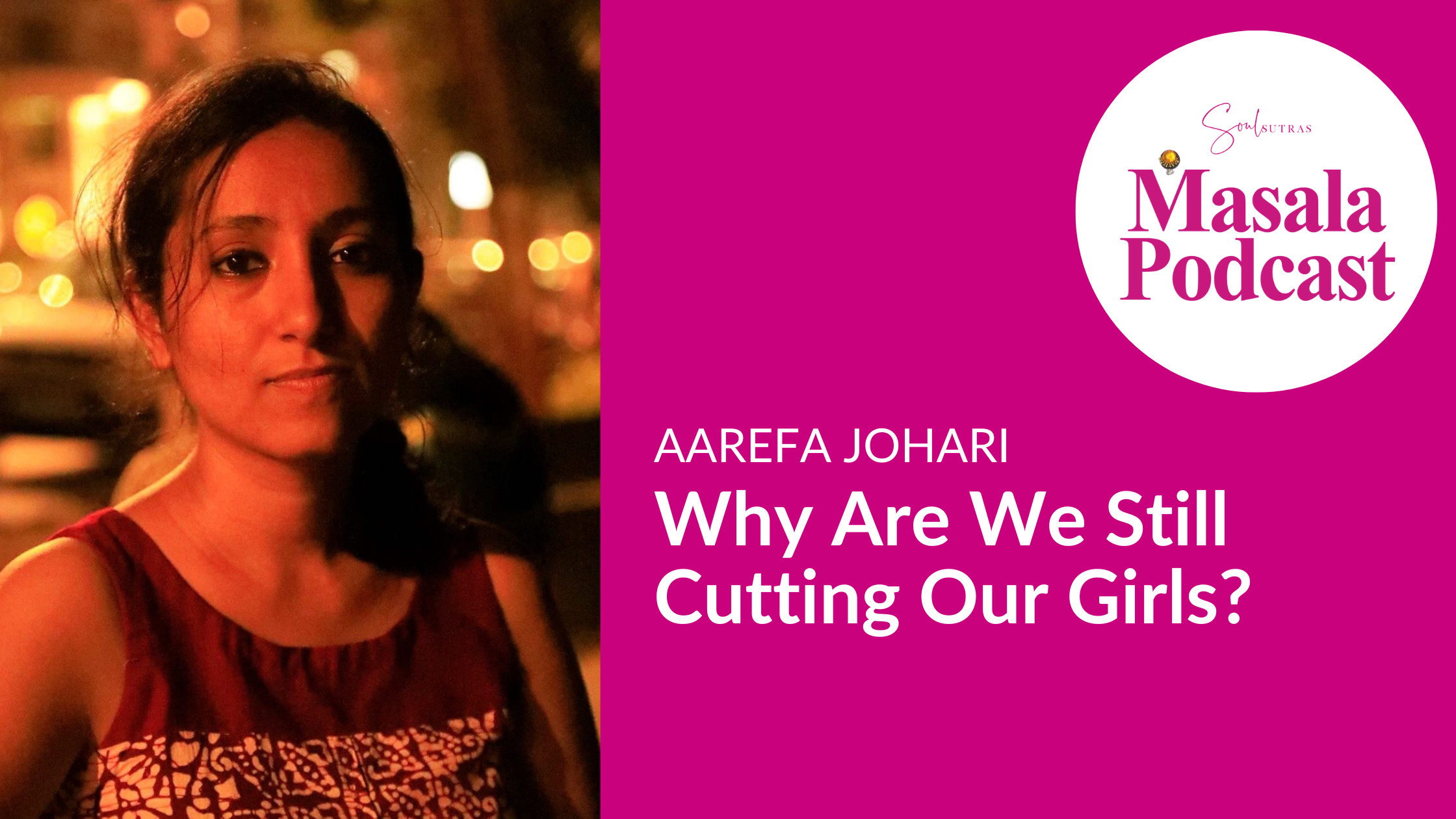 S3 E4: Aarefa Johari – Why Are We Still Cutting Our Girls?