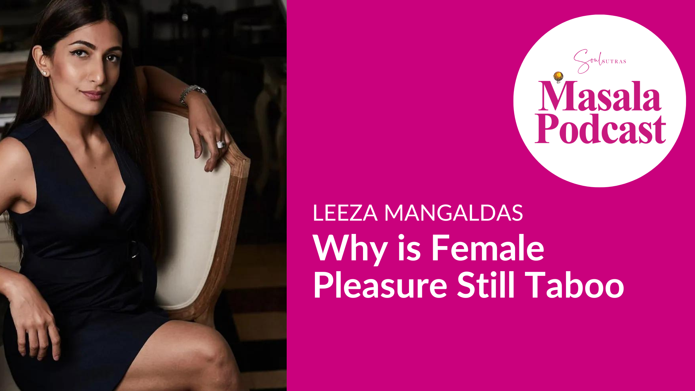 S3 E5: Leeza Mangaldas – Why is Female Pleasure Still Taboo