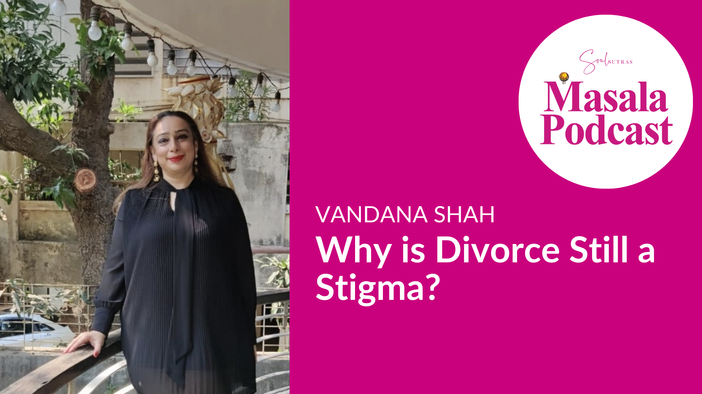 S3 E9: Vandana Shah – Why is Divorce Still a Stigma?