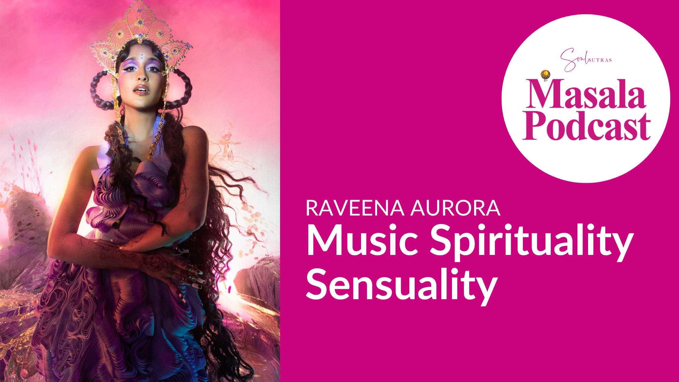 S5 E2: Raveena Aurora: Music Spirituality Sensuality