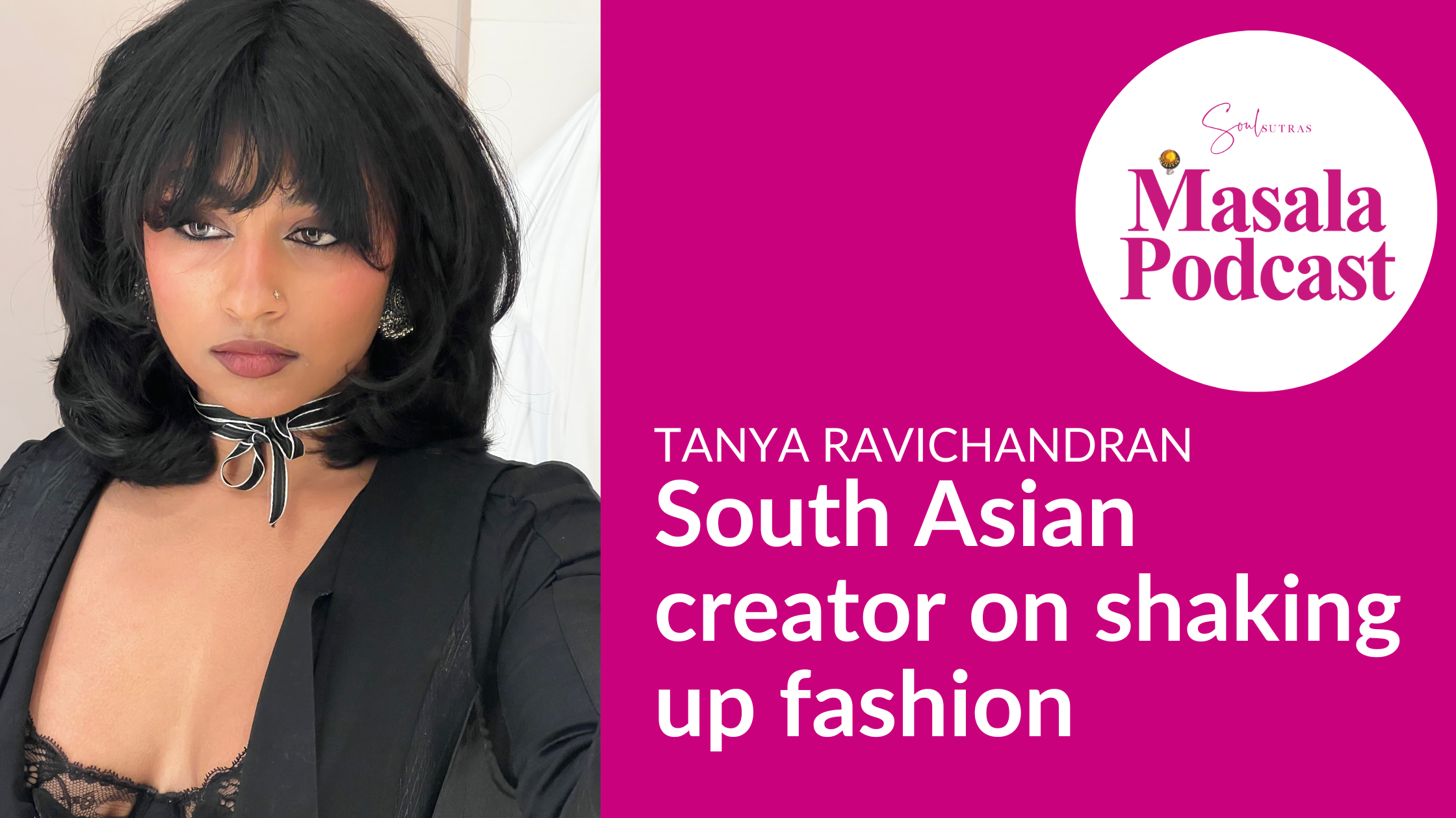 S5 EP5: Tanya Ravichandran – South Asian Creator on Shaking up Fashion