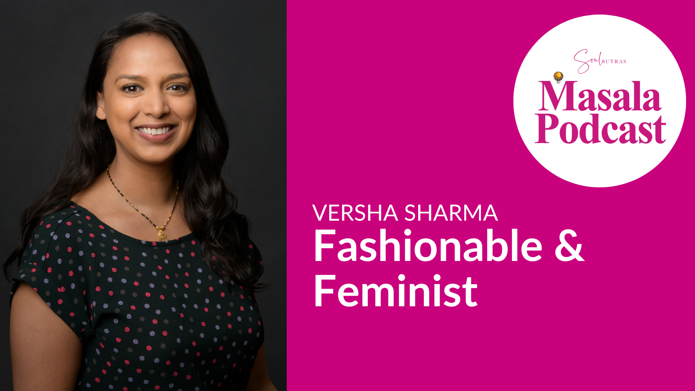 S5 E3: Versha Sharma – Fashionable & Feminist